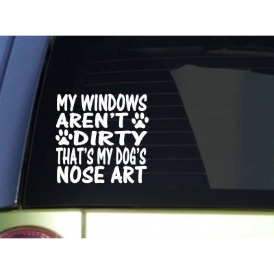 My Windows Aren't Dirty Dog Nose Art *I932* 6x6 Inch sticker dog decal 788679545724  131727450711